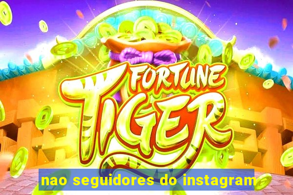 nao seguidores do instagram