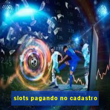 slots pagando no cadastro