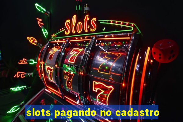 slots pagando no cadastro