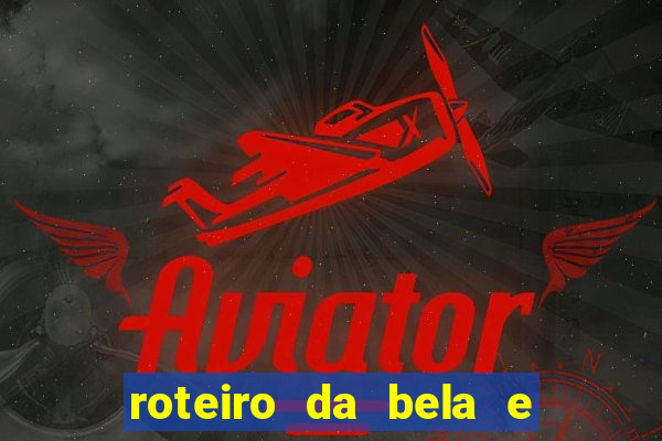 roteiro da bela e a fera