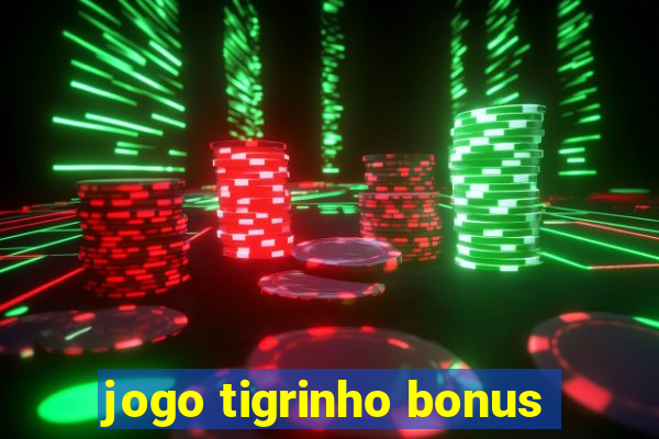 jogo tigrinho bonus