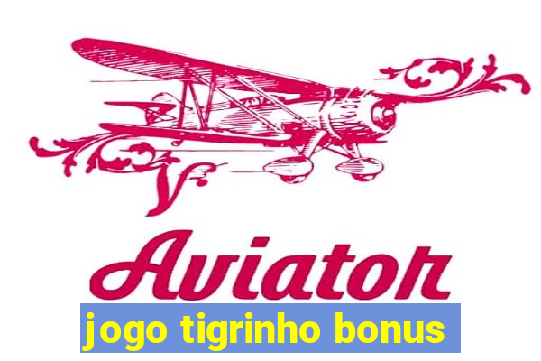 jogo tigrinho bonus