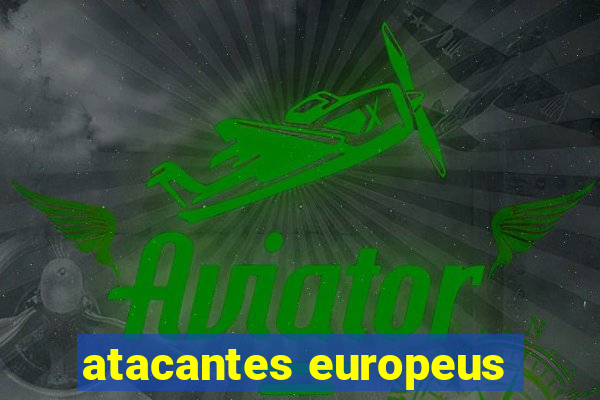 atacantes europeus