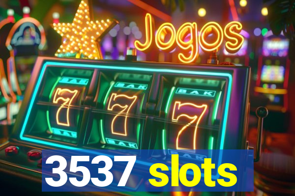 3537 slots