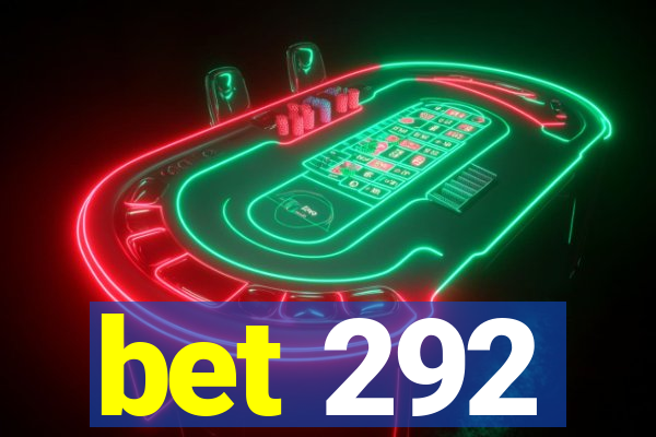 bet 292