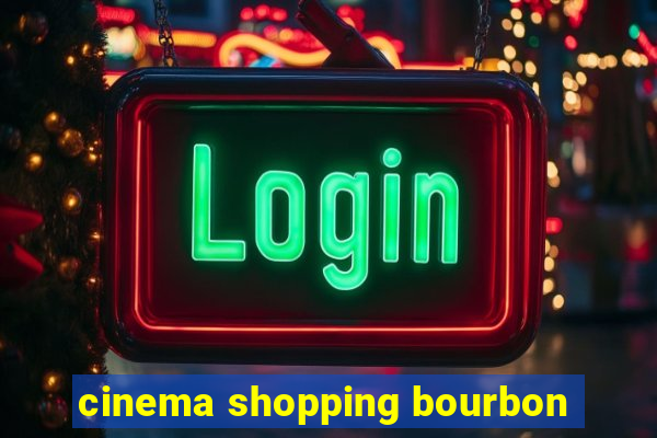 cinema shopping bourbon