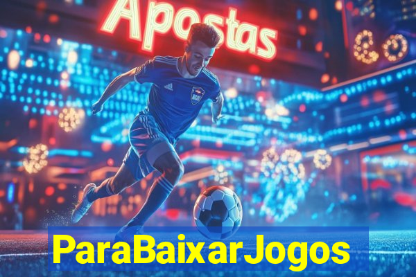 ParaBaixarJogos