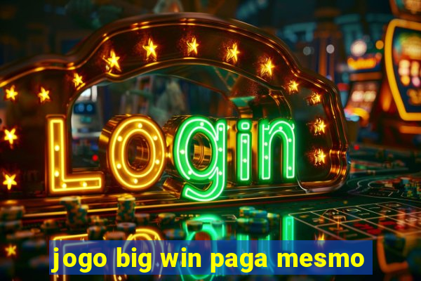 jogo big win paga mesmo