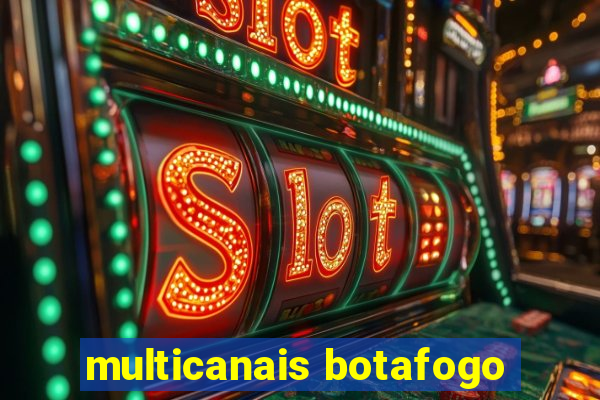 multicanais botafogo