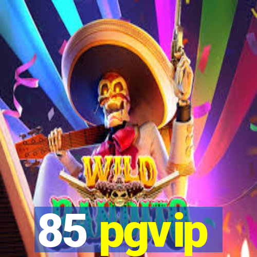 85 pgvip