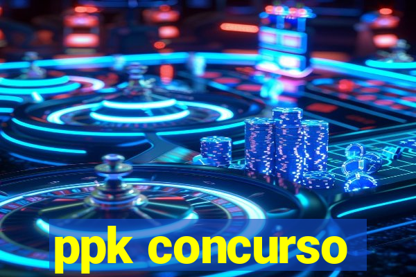 ppk concurso