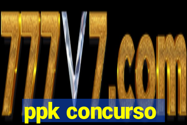 ppk concurso