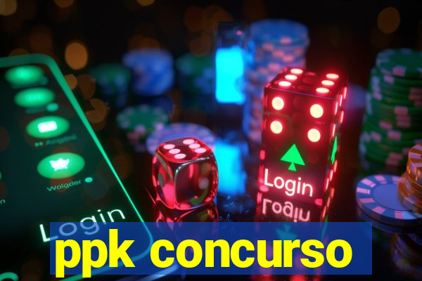 ppk concurso