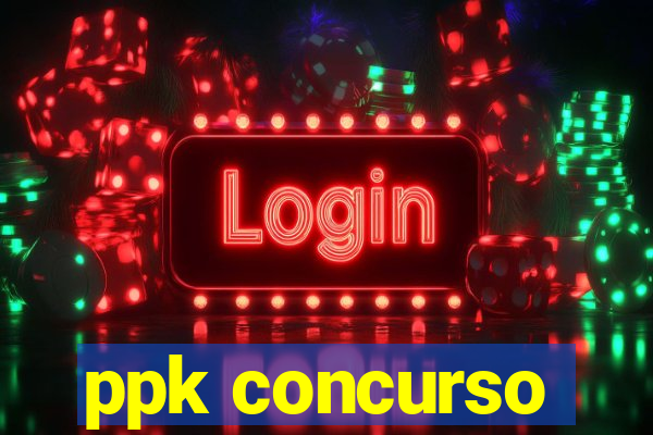 ppk concurso