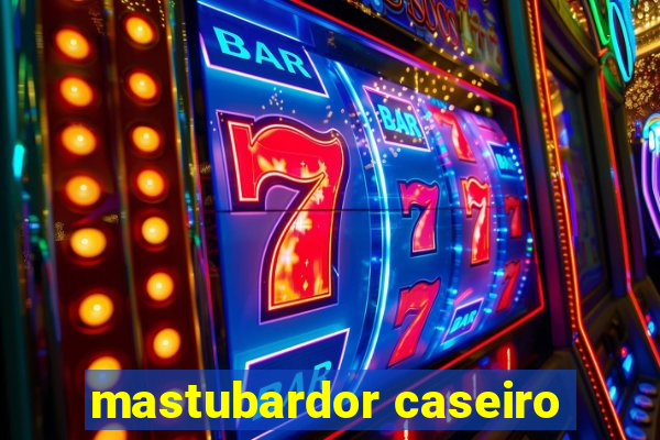 mastubardor caseiro