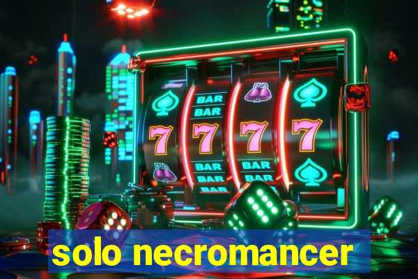 solo necromancer