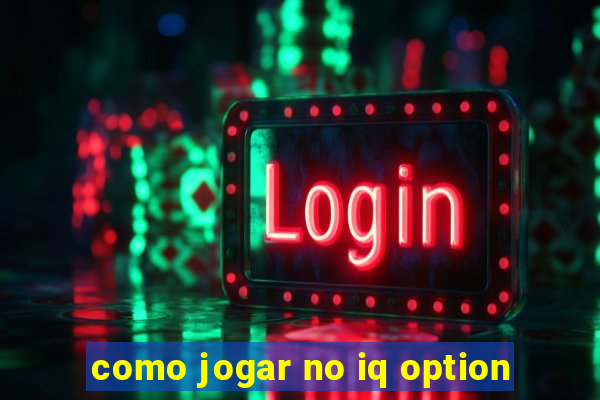 como jogar no iq option