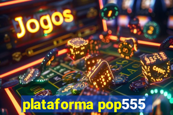 plataforma pop555