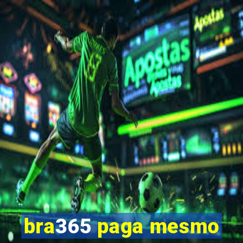 bra365 paga mesmo