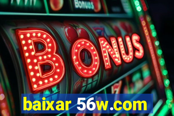 baixar 56w.com