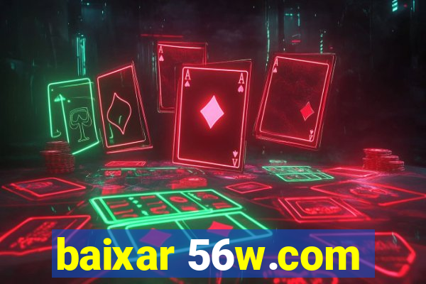 baixar 56w.com