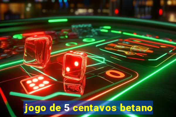 jogo de 5 centavos betano