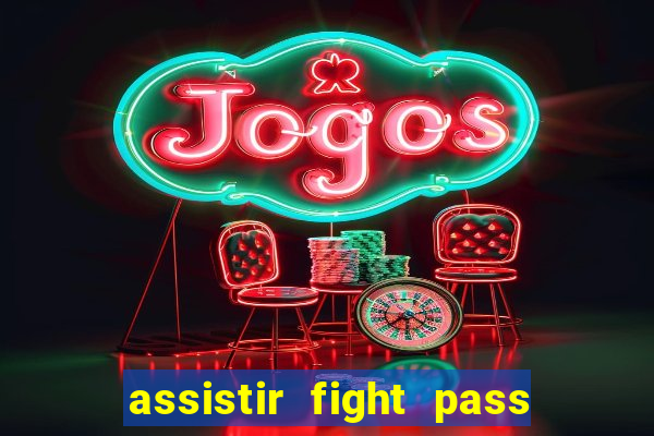 assistir fight pass ao vivo