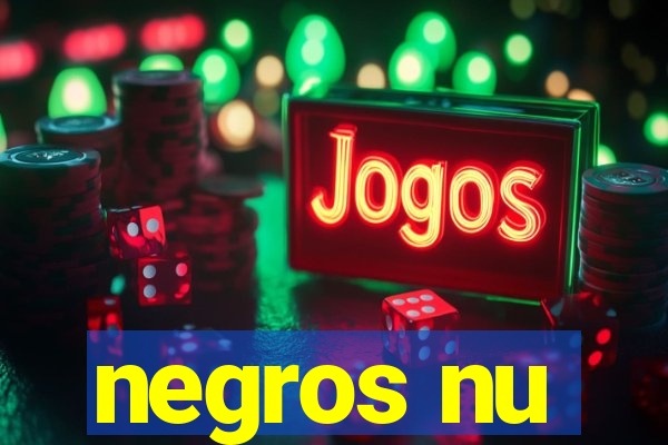 negros nu