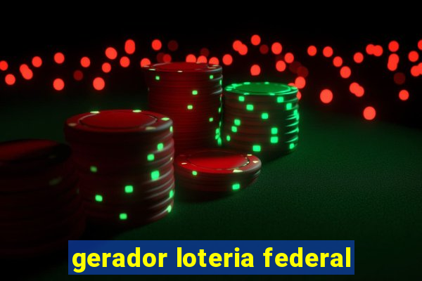 gerador loteria federal