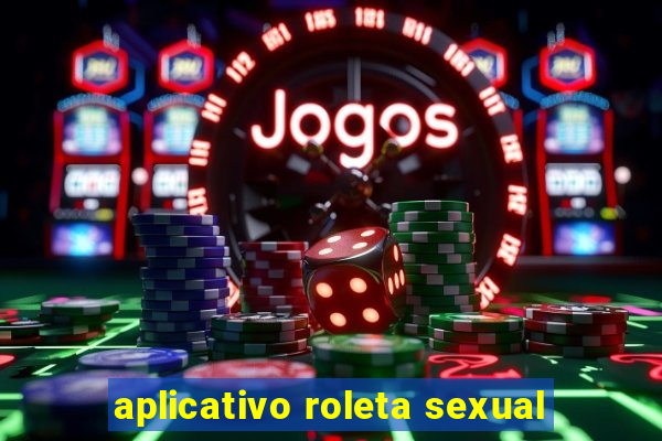 aplicativo roleta sexual