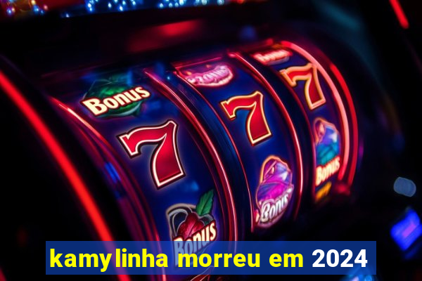 kamylinha morreu em 2024