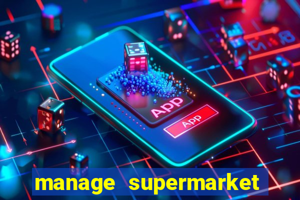 manage supermarket simulator mod apk (unlimited money and energy)