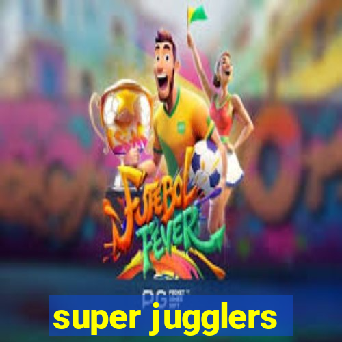 super jugglers