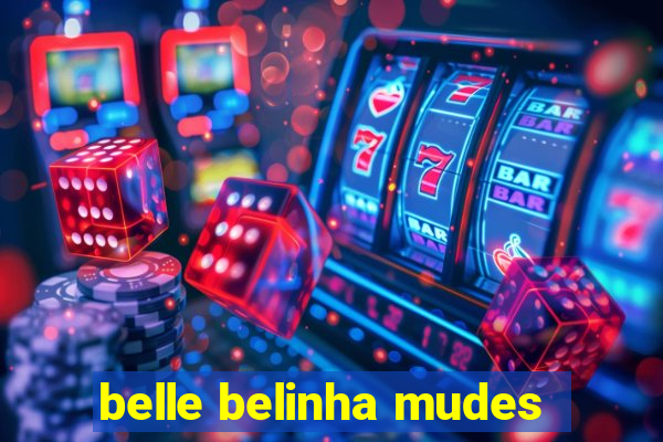 belle belinha mudes