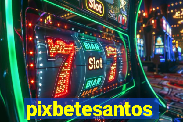 pixbetesantos