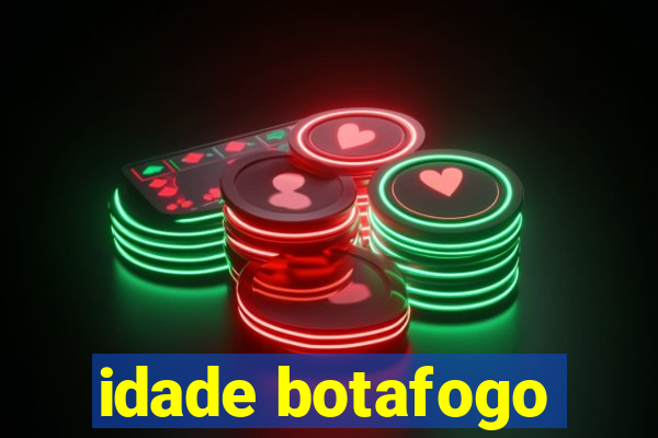 idade botafogo