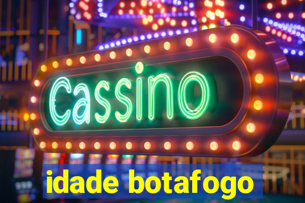 idade botafogo