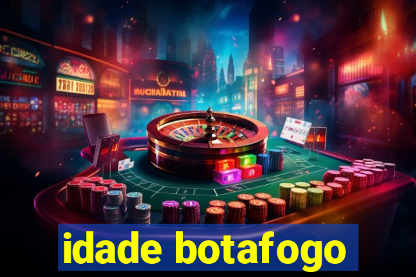 idade botafogo