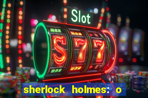 sherlock holmes: o jogo de sombras torrent