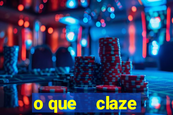 o que    claze