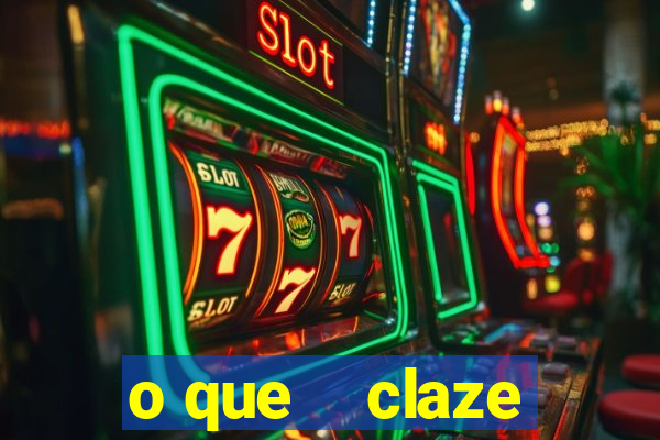 o que    claze