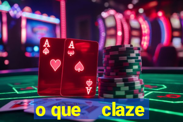 o que    claze