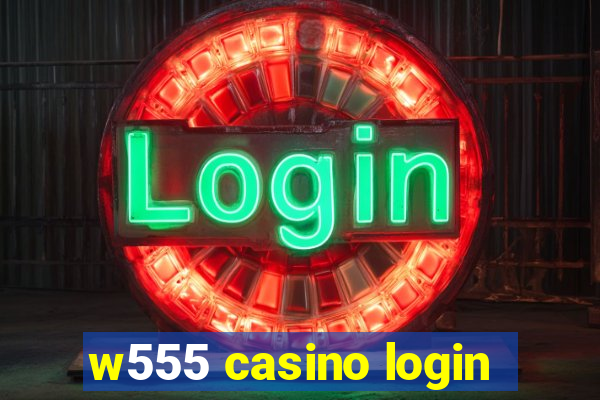 w555 casino login