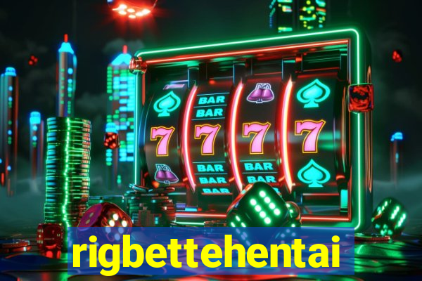 rigbettehentai