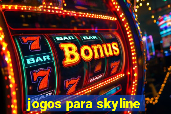 jogos para skyline