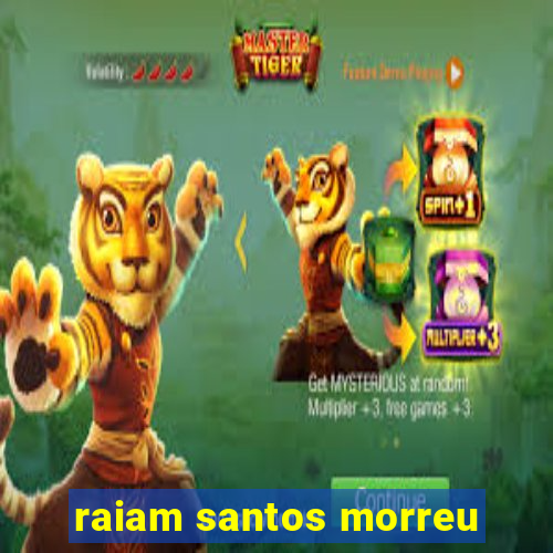 raiam santos morreu