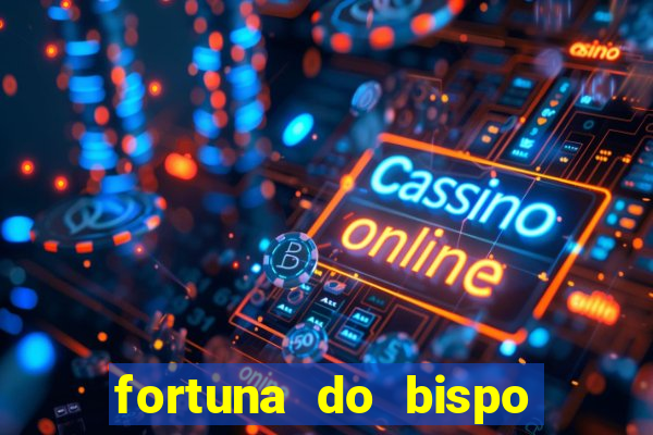 fortuna do bispo samuel ferreira