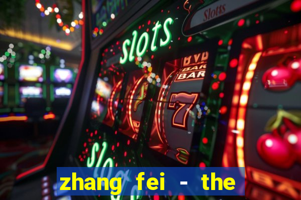 zhang fei - the abandoned son