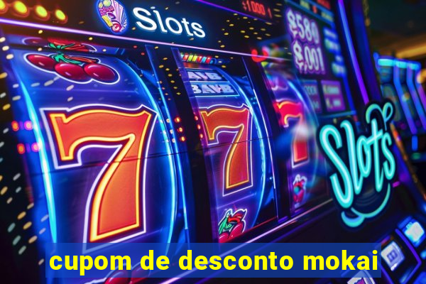 cupom de desconto mokai