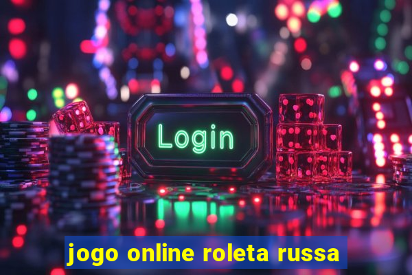 jogo online roleta russa